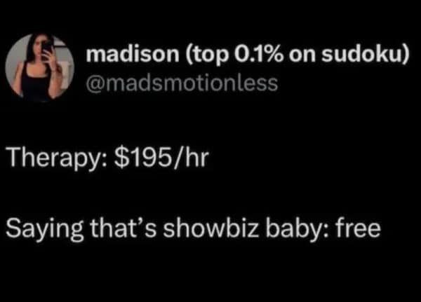 A funny meme tweet comparing the cost of therapy to saying that's showbiz baby for free.