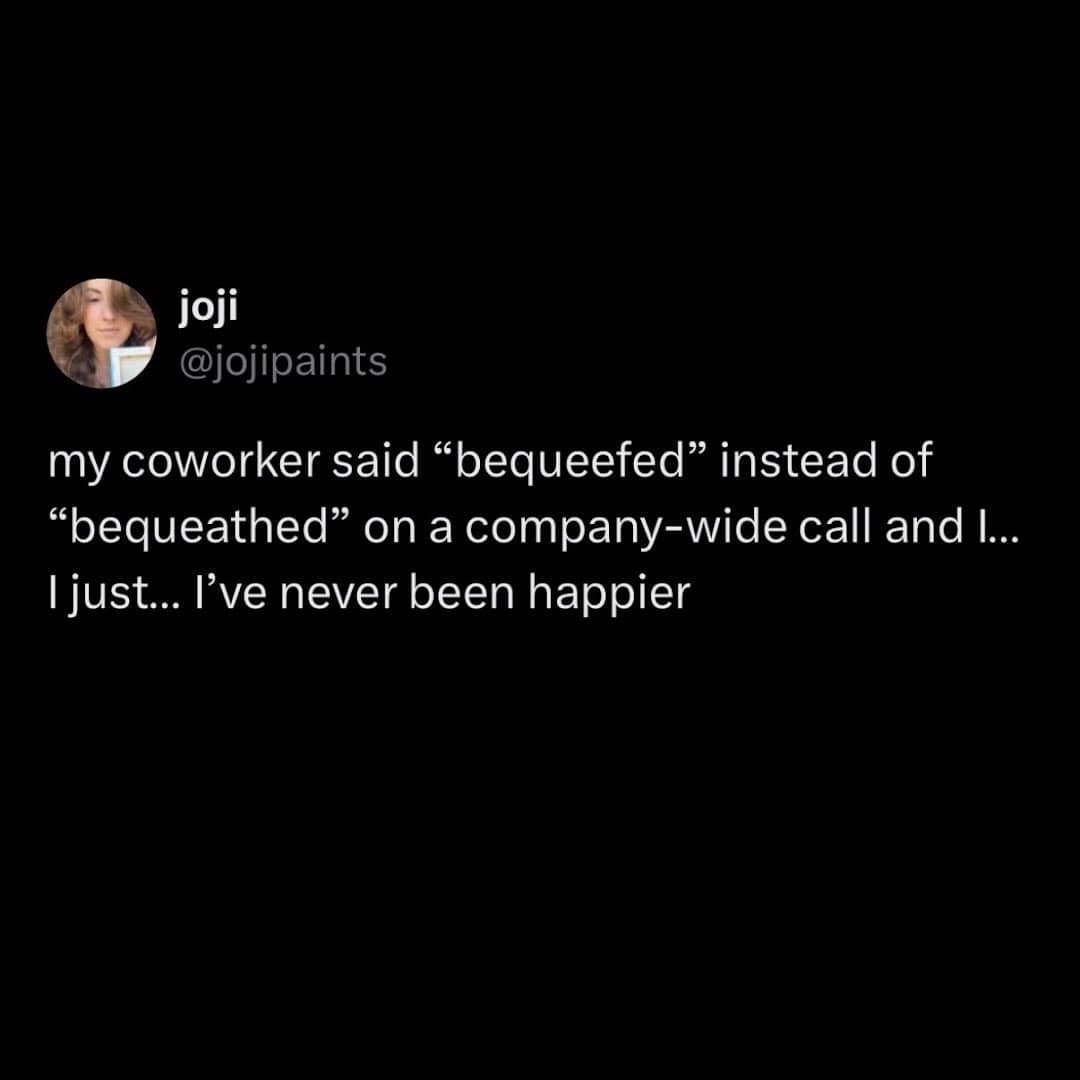 A hilarious meme tweet by joji sharing a coworker's embarrassing verbal slip-up, saying "bequeefed" instead of "bequeathed".