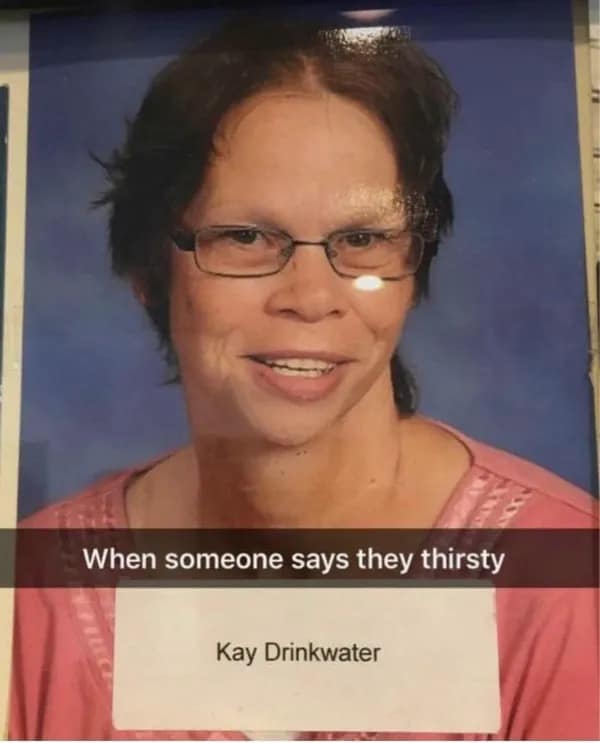 A funny meme featuring an ID photo of a woman named Kay Drinkwater, with a caption joking about her reaction when someone says they are thirsty.