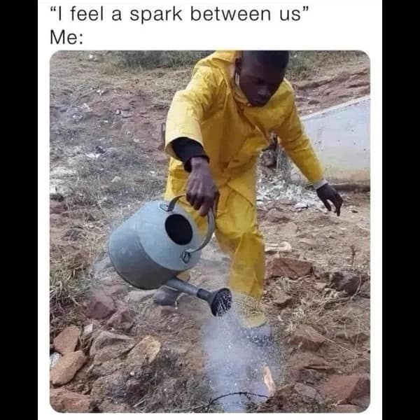 A hilarious meme showing a man watering a small fire representing shutting down a romantic spark.
