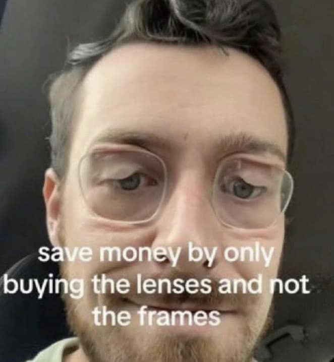 A funny meme of a man wearing glasses lenses suctioned directly to his eyes without frames to save money.