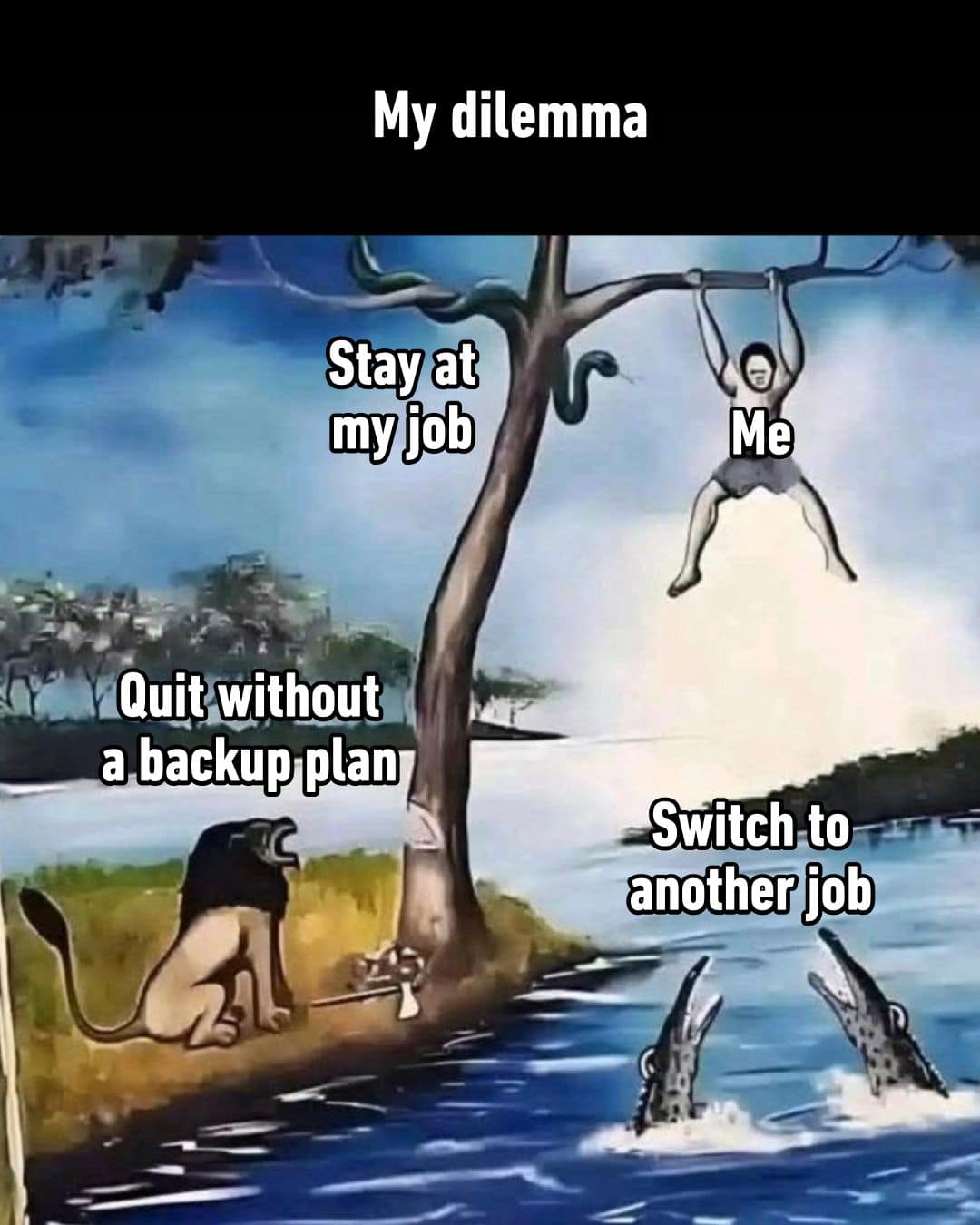 A meme dump cartoon illustrating a career dilemma where every option—staying, quitting, or switching jobs—is depicted as a dangerous animal.