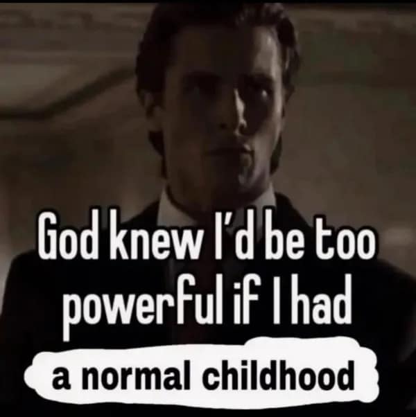 A funny meme of Patrick Bateman claiming he would be too powerful with a normal childhood.