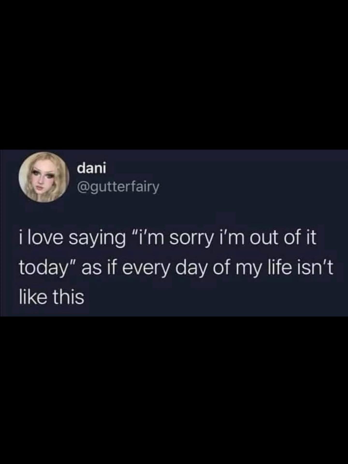 A hilarious meme tweet about using the excuse "I'm out of it today" when that is actually your permanent state of being.