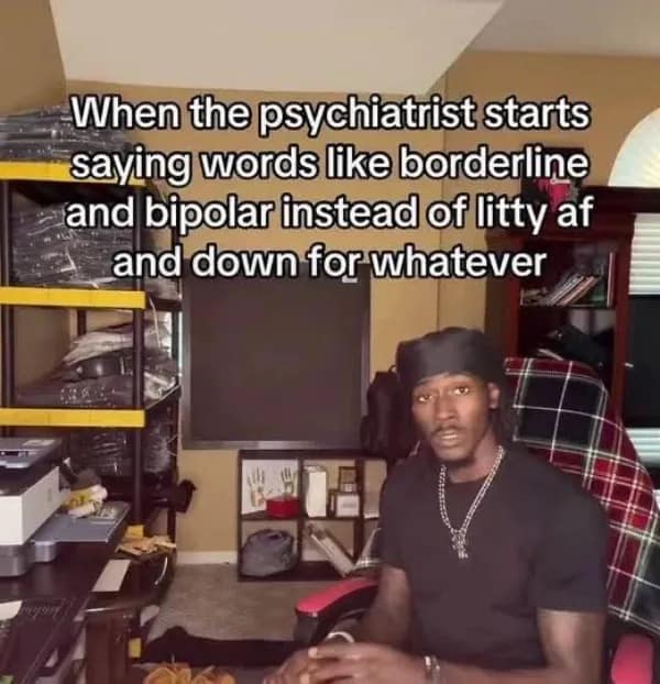 A funny meme about a psychiatrist using medical terms like borderline and bipolar instead of saying someone is "litty af."