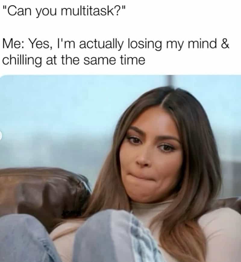A mental health meme featuring Kim Kardashian looking skeptical, answering a question about multitasking by saying she is losing her mind and chilling simultaneously.
