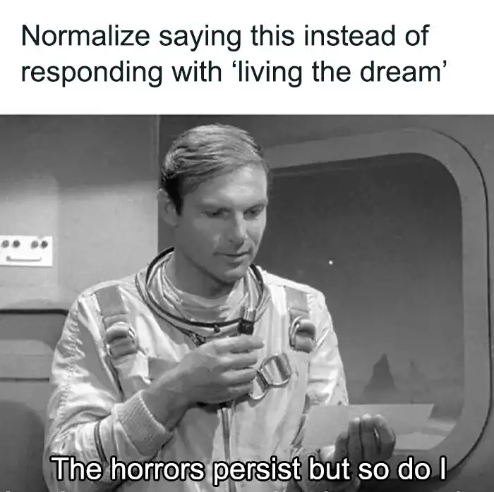 A mental health meme suggesting replacing "living the dream" with "The horrors persist but so do I" over a retro sci-fi image.