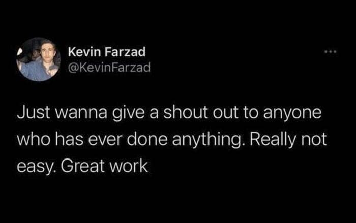 A mental health meme tweet by Kevin Farzad giving a shout-out to anyone who has ever done anything because it's not easy.