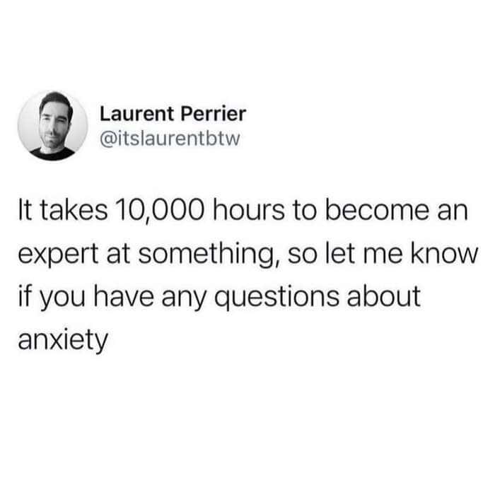 A mental health meme tweet by Laurent Perrier claiming to be an expert in anxiety due to the 10,000 hours rule.