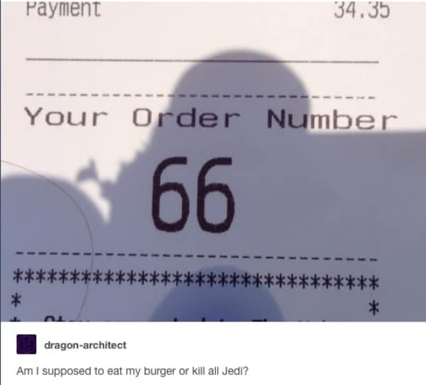 A movie meme showing a fast-food receipt with Order Number 66 and a caption asking whether to eat the burger or execute the Jedi.