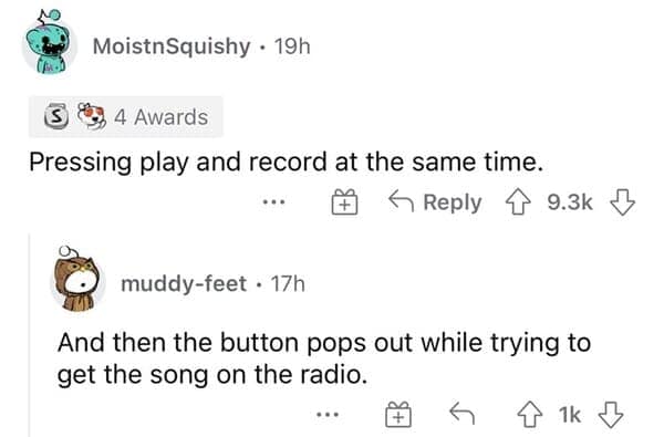 A Reddit comment about pressing play and record at the same time to tape songs from the radio normal in the 90s.