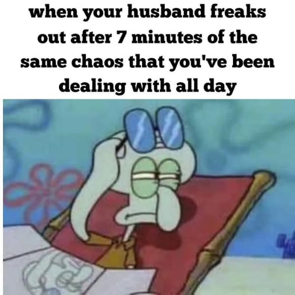 A funny parenting meme showing Squidward lounging looking unimpressed by a husband's reaction to chaos.