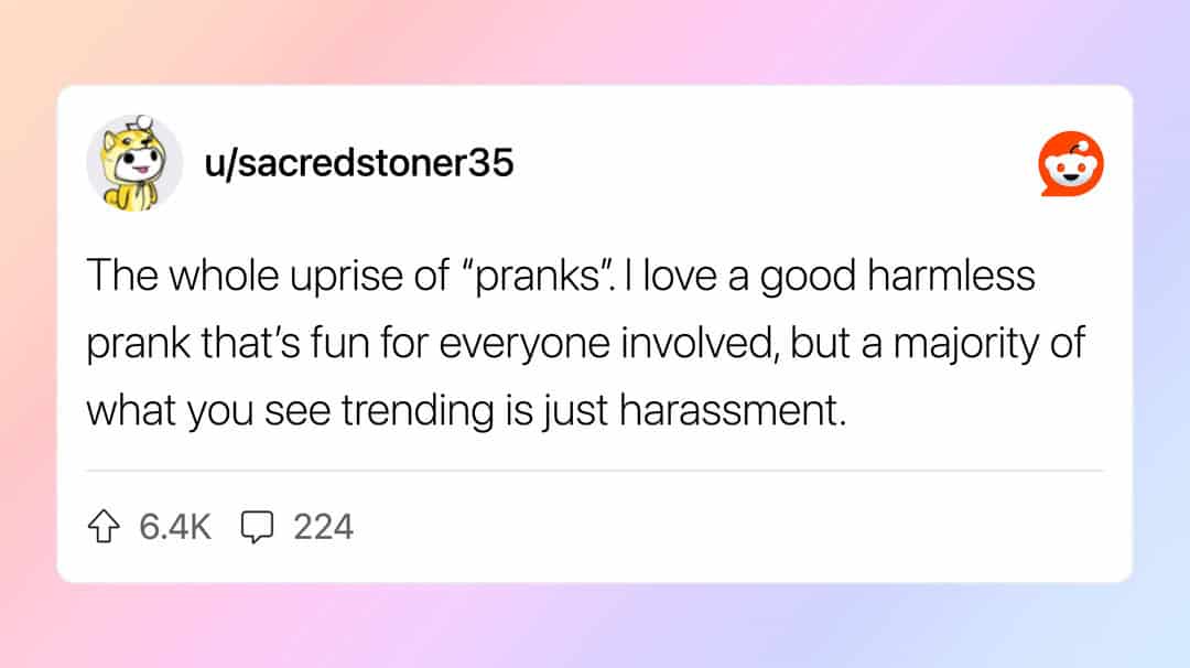 Reddit comment criticizing the trend of harassment disguised as funny pranks online.