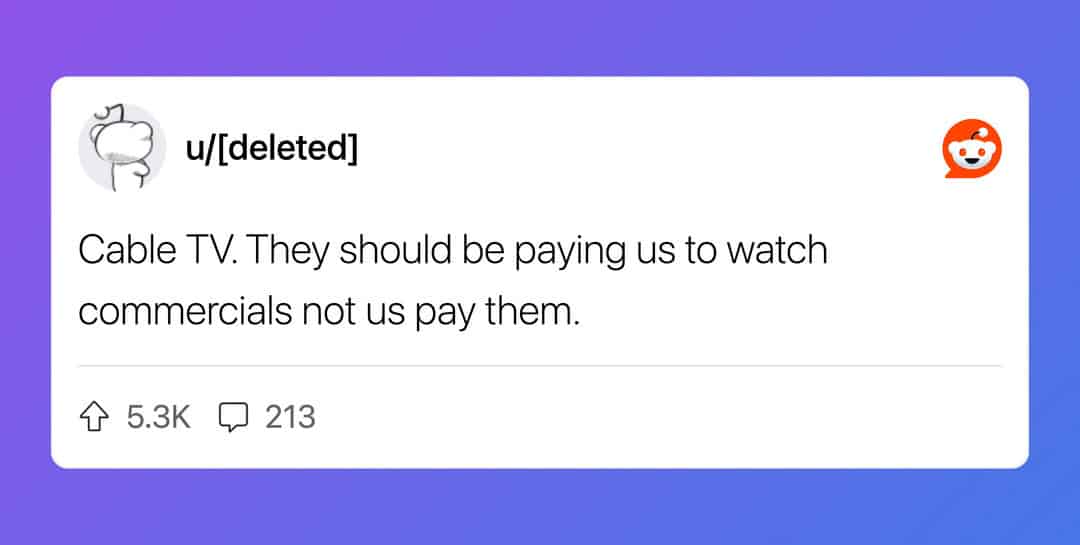 Reddit user complaining that Cable TV viewers pay a premium to watch commercials.