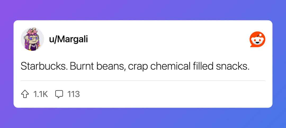 Reddit user describing Starbucks coffee as burnt beans and chemical filled snacks.
