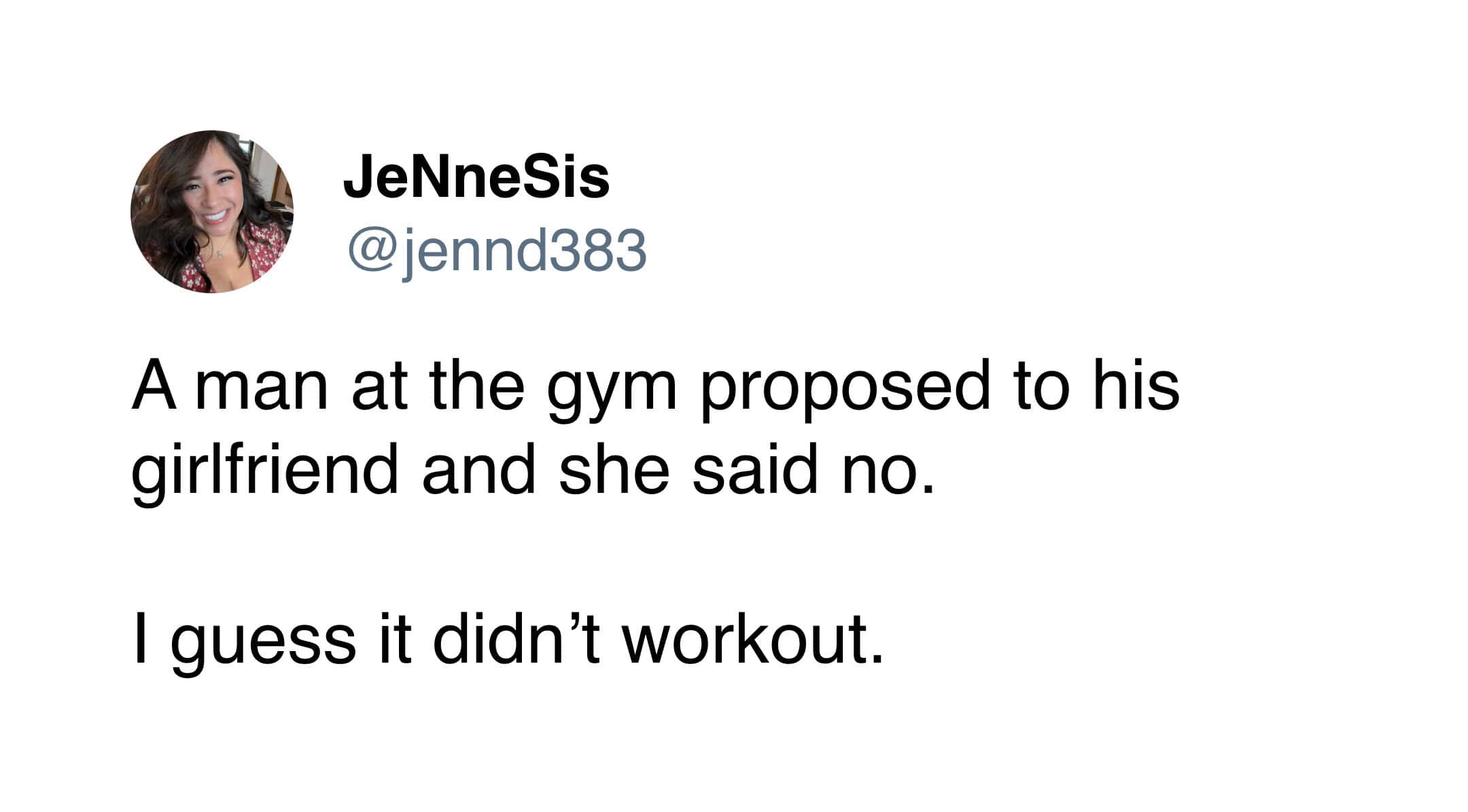 A punny meme tweet by @jennd383 about a gym proposal rejection because things didn't "workout."