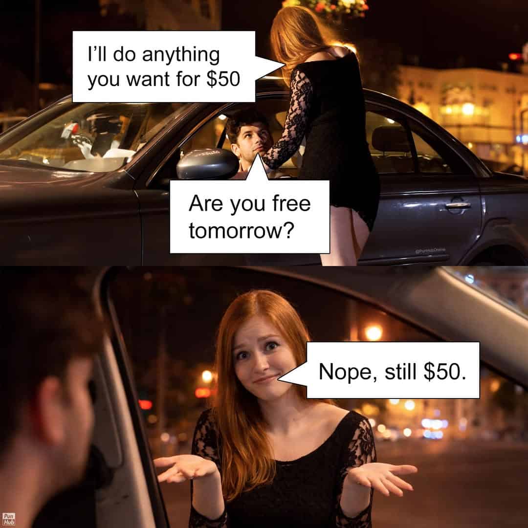A punny meme where a woman tells a man she is not free tomorrow and still costs 50 dollars.