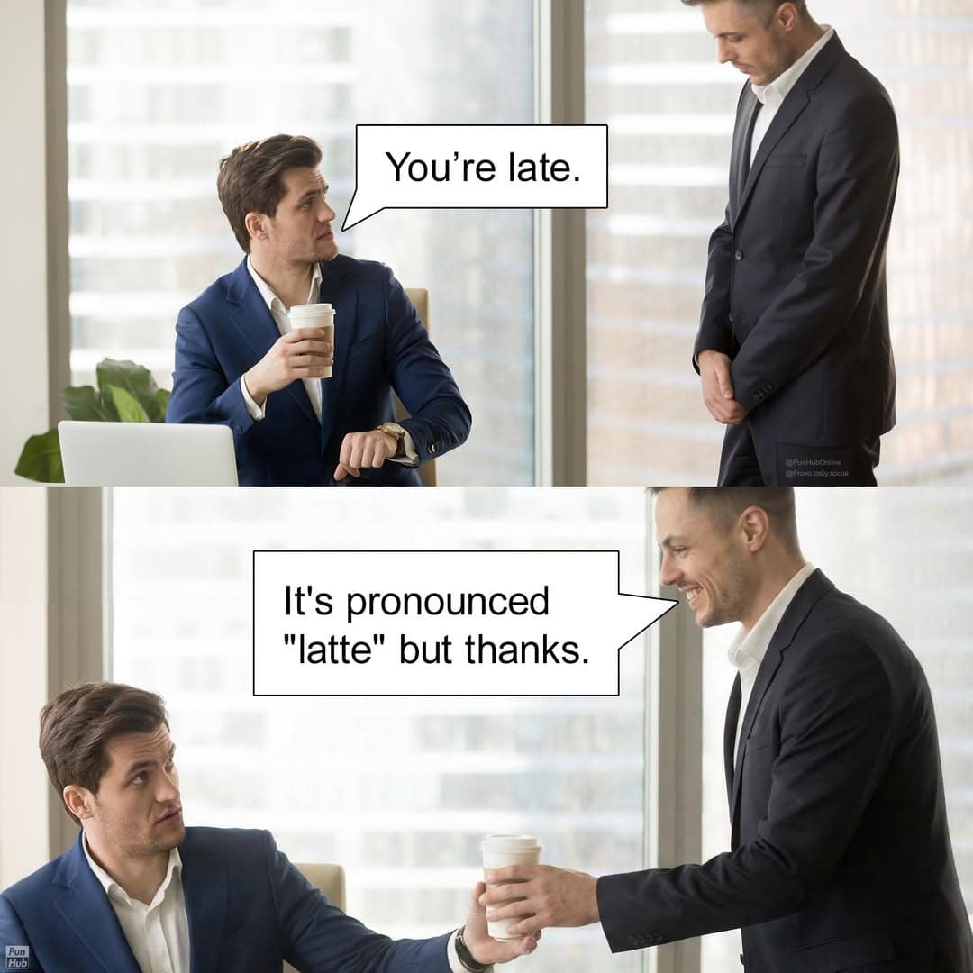A punny meme of an employee correcting his boss saying late is pronounced latte while holding coffee.