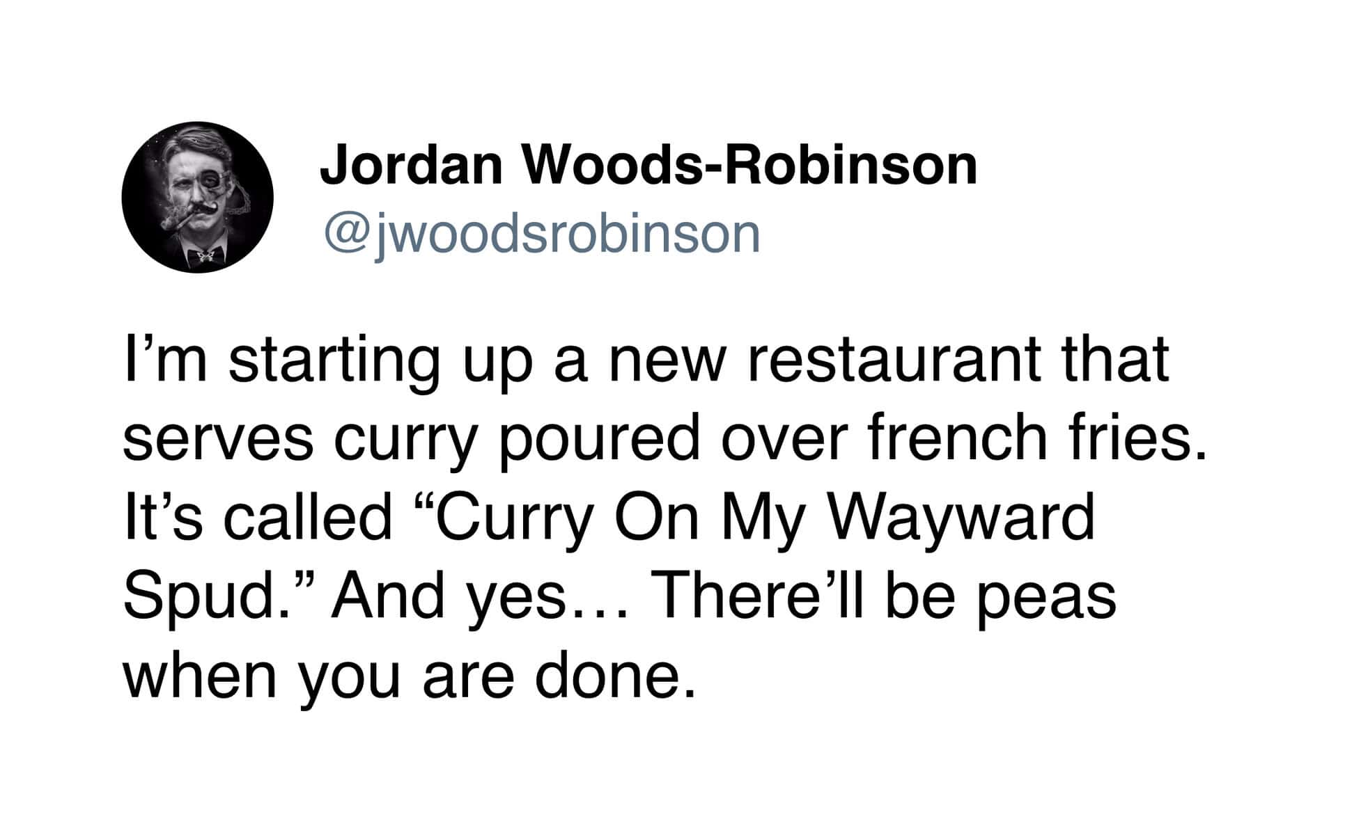 A punny meme tweet by @jwoodsrobinson about a restaurant called "Curry On My Wayward Spud" that serves "peas when you are done."