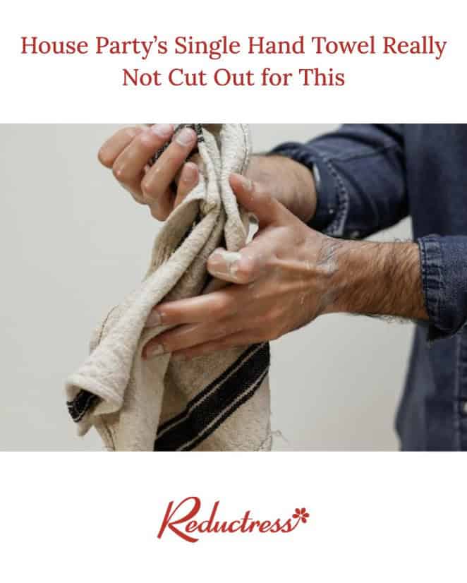A funny Reductress headline showing hands drying on a dirty towel captioned House Party's Single Hand Towel Not Cut Out for This.