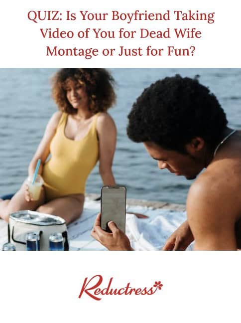 A funny Reductress headline quiz asking if your boyfriend is filming a dead wife montage or just for fun.