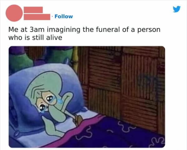 A relatable meme of Squidward crying in bed at 3am imagining a funeral for someone still alive.