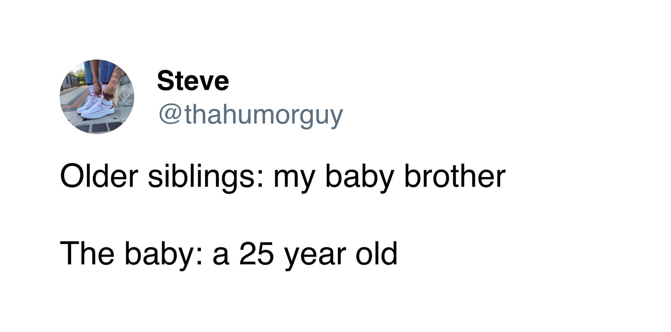 Sibling meme of a tweet joking that older siblings call their “baby brother” a 25-year-old adult.