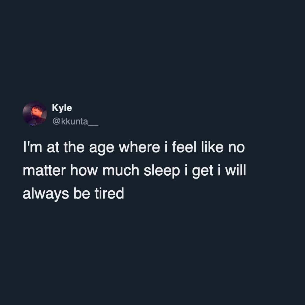 A sleep meme text post by Kyle about reaching the age where sleep no longer cures tiredness.