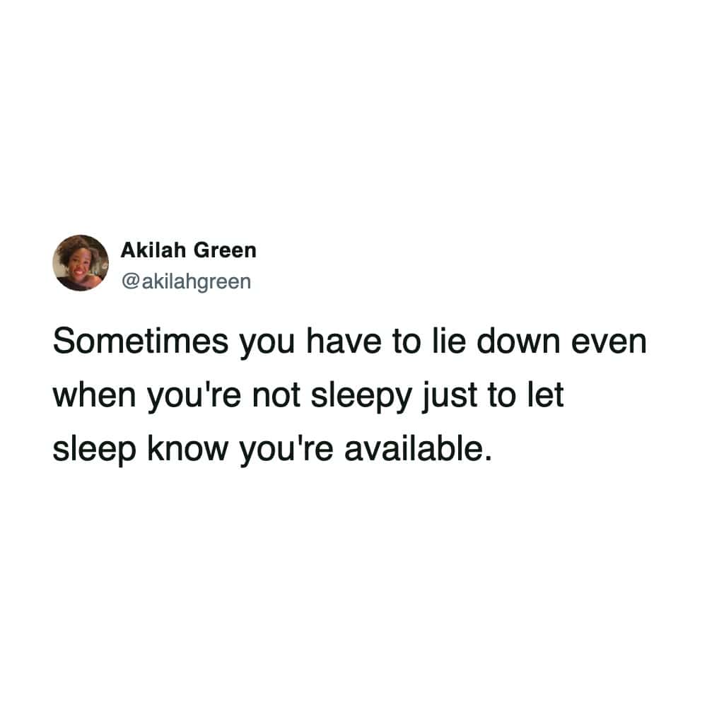 A sleep meme tweet by Akilah Green about lying down just to let sleep know you are available.