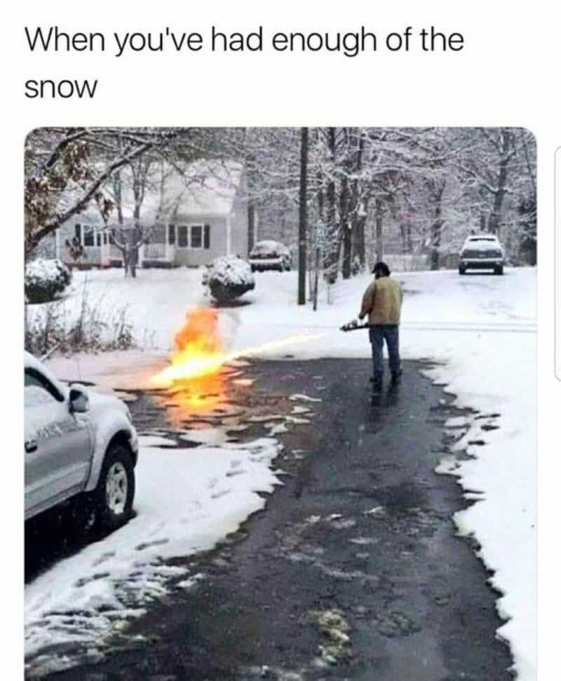 Person using flamethrower on driveway funny snow shoveling memes extreme removal
