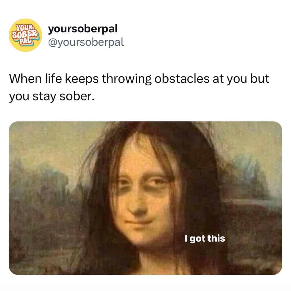 Messy disheveled Mona Lisa painting saying I got this despite obstacles sober meme.