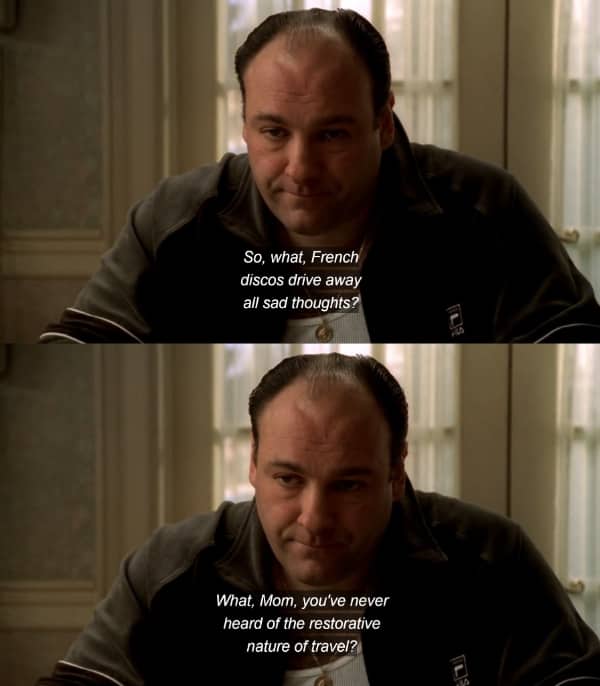 Tony Soprano asking Livia about the restorative nature of travel sarcastic Sopranos quotes