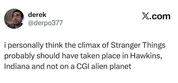 Tweet arguing the climax should have been in Hawkins instead of a CGI alien planet.