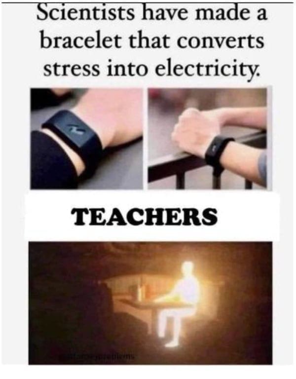 Meme showing a glowing teacher generating electricity from sheer workplace stress.