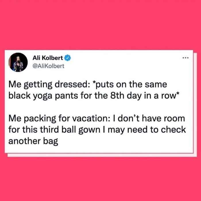 Vacation meme of Ali Kolbert joking about wearing the same yoga pants daily but packing multiple ball gowns for vacation.