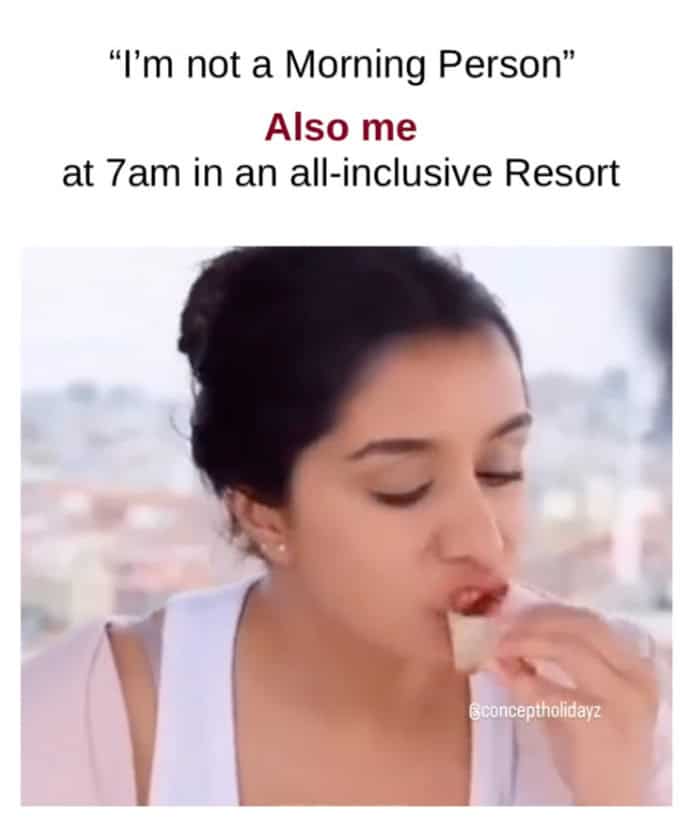 Vacation meme of a person claiming they aren’t a morning person but waking up early at an all-inclusive resort to eat breakfast.
