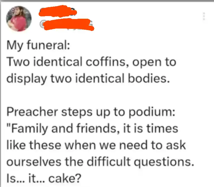 A weirdly specific meme outlining a funeral prank involving two identical coffins and the question "Is it cake?"