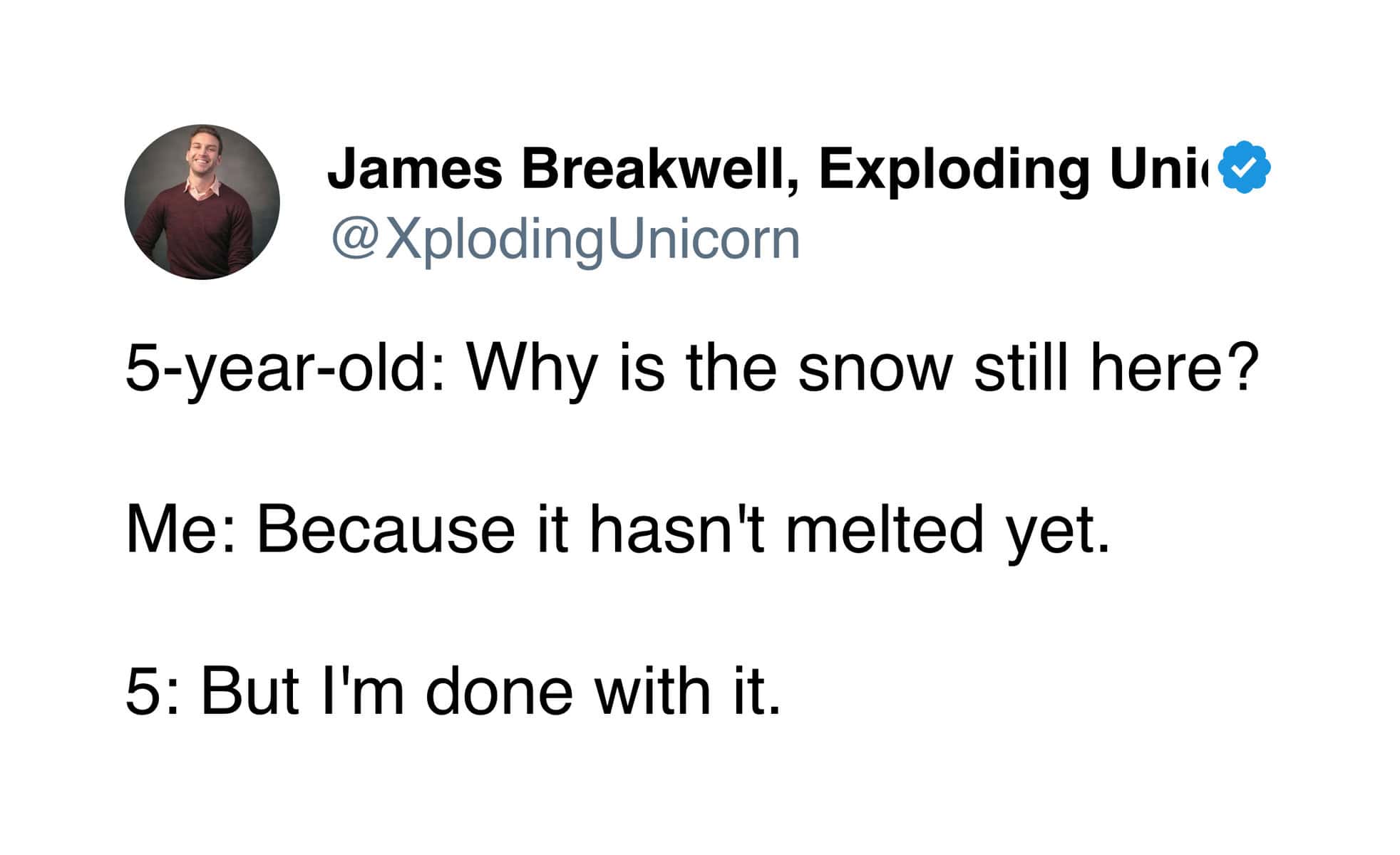 A funny tweet about winter where a 5 year old asks why the snow hasn't melted yet because they are done with it.