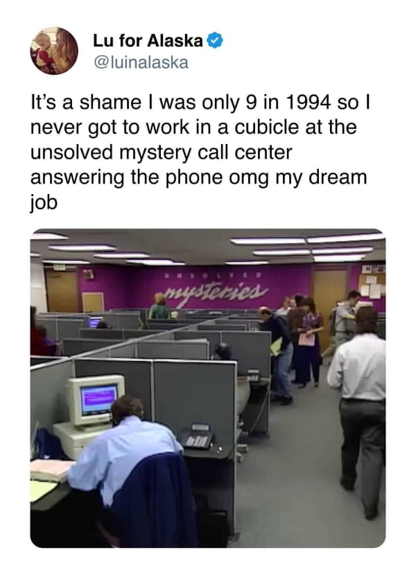 A viral tweet wishing to work in the Unsolved Mysteries call center in the 90s.