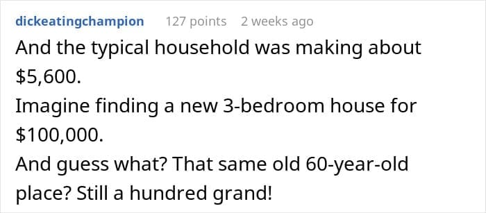 Poignant observation about the impossibility of finding a new 3-bedroom house for $100,000 today.