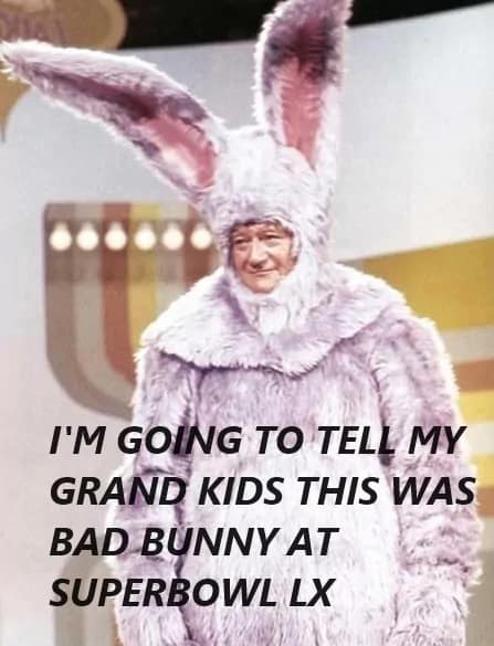 A funny 2026 Super Bowl meme showing John Wayne in a pink bunny suit with the text "I'm going to tell my grandkids this was Bad Bunny at Super Bowl LX."