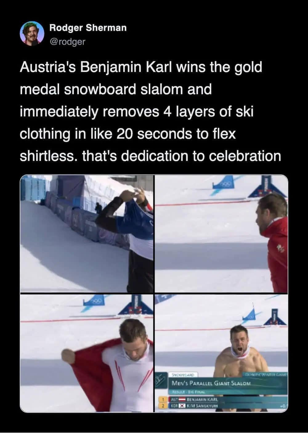 A funny winter olympics reaction highlighting the absurdity of an Austrian snowboarder tearing off four layers of clothes to flex shirtless immediately after winning gold.