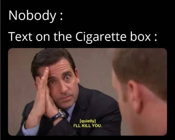 Michael Scott from The Office whispering I'll kill you, representing cigarette box warning labels.