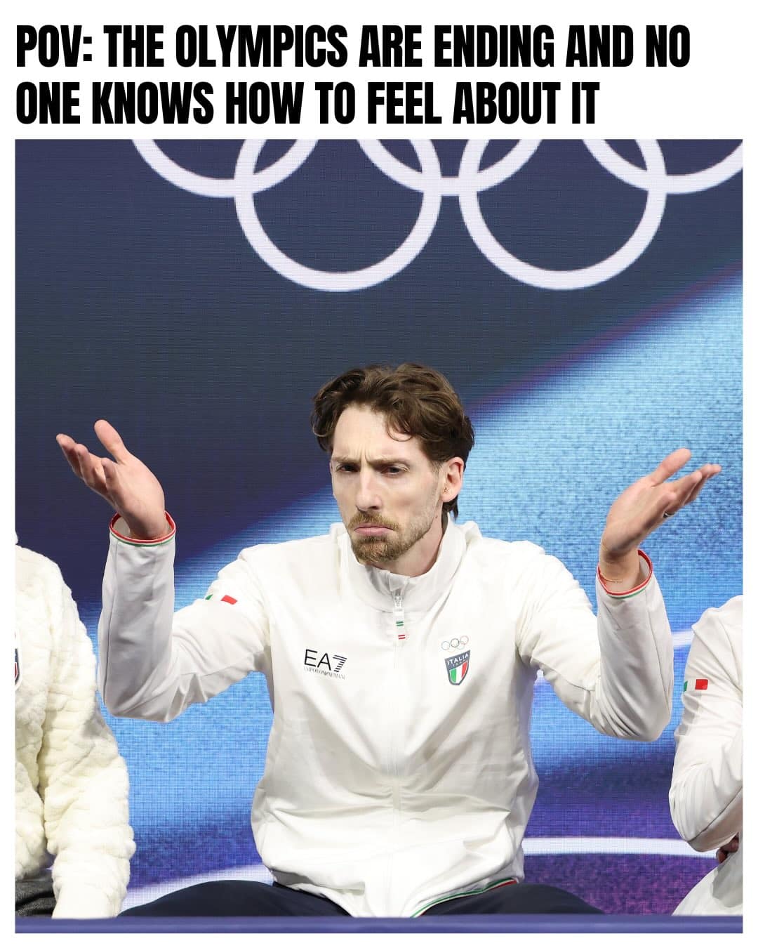 A quintessential addition to end of Olympics memes showing an Italian athlete in an EA Emporio Armani team jacket shrugging his hands up with a hilariously lost and pouty expression, capturing the exact feeling of "POV: THE OLYMPICS ARE ENDING AND NO ONE KNOWS HOW TO FEEL ABOUT IT".