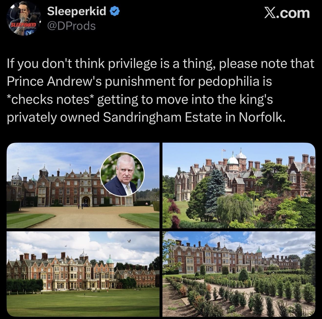 A scathing, politically charged Prince Andrew arrest meme pointing out the extreme privilege of his situation, noting his "punishment" for his crimes is simply getting to move into the King's luxurious, privately owned Sandringham Estate.