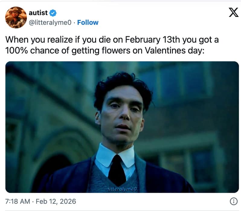 A dark humor Valentines Day meme 2026 featuring Cillian Murphy realizing that dying on February 13th is the only way to guarantee receiving flowers.