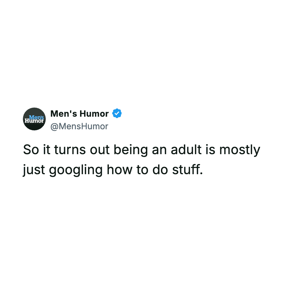 Mens Humor post stating adulthood is mostly just googling how to do stuff in these funny tweets about adulting.