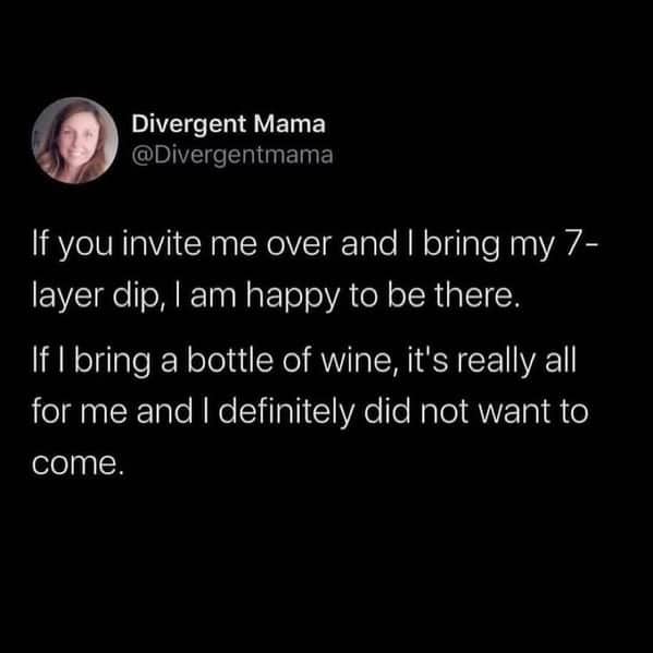 Funny social observation about bringing a bottle of wine to a party only for yourself.