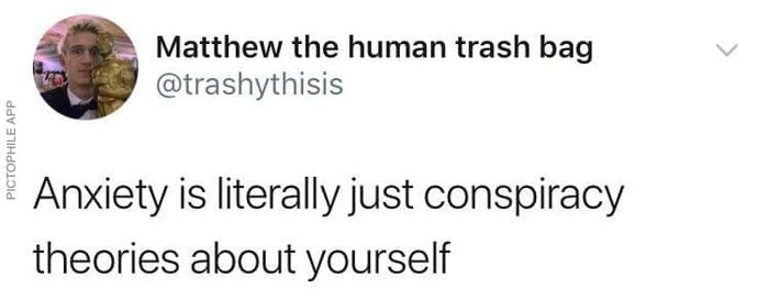 A mind-blowing realization featured in anxiety memes, showing a simple tweet that perfectly redefines the mental illness by stating, "Anxiety is literally just conspiracy theories about yourself".