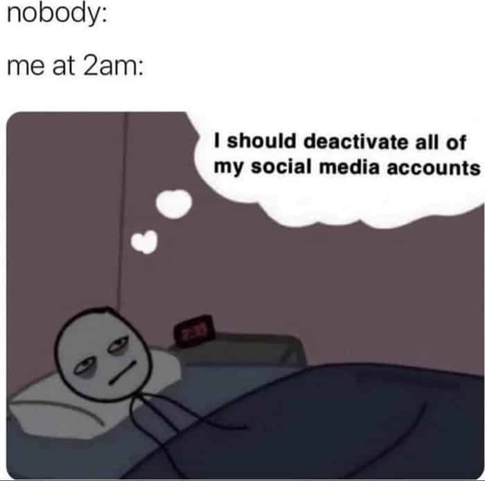 A classic late-night anxiety meme featuring a stick figure lying awake in bed at 2 AM, casually pondering the extreme, intrusive thought of just deactivating every single social media account they own.